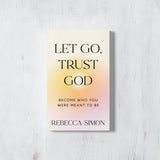 Let Go, Trust God: Become Who You Were Meant To Be (book)