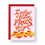 "I Only Have Fries for You" - A2 Card