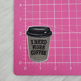 Small 'I Need More Coffee' Iron On  Embroidery Patch