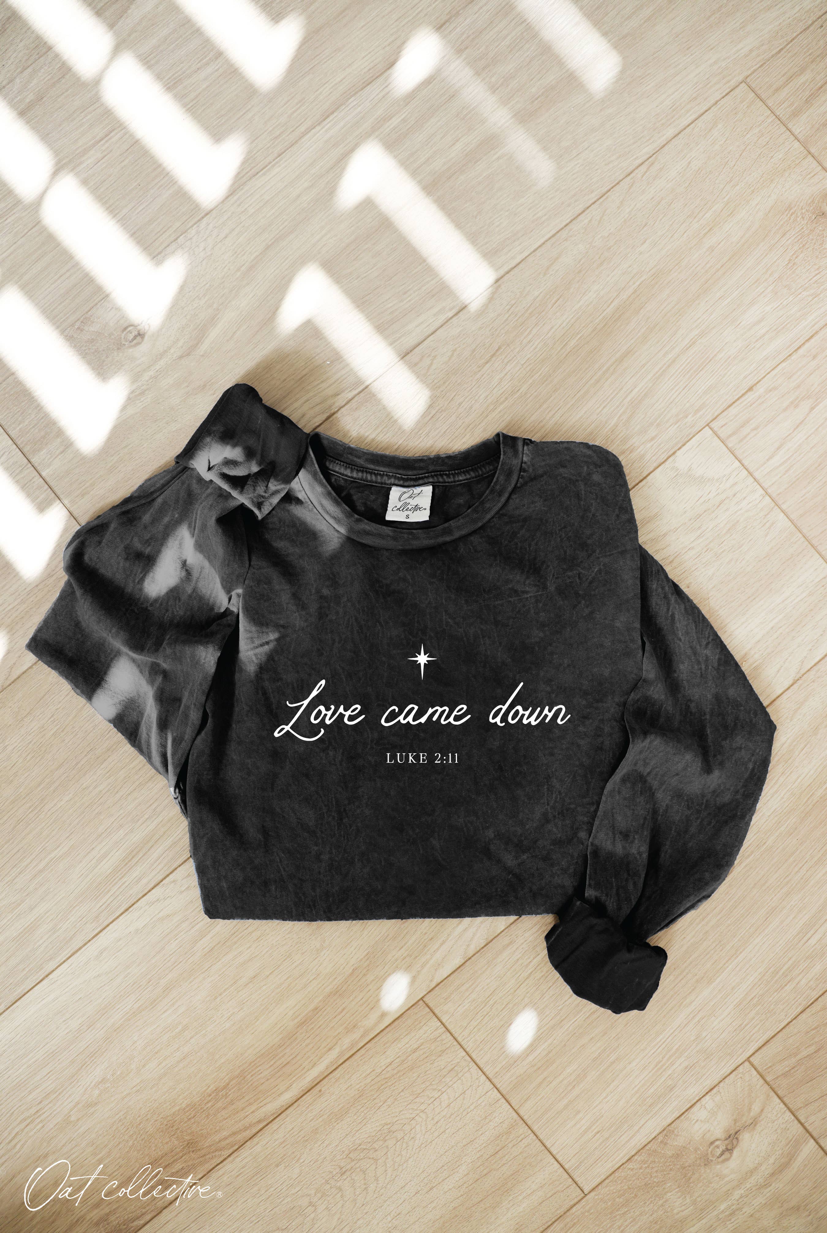 "LOVE CAME DOWN" Long Sleeve