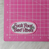 'Fuck Your Bad Vibes' Floral Embroidery Iron On Patch