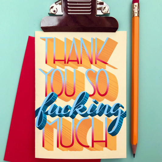 Thank You So F*cking Much - A2 Card