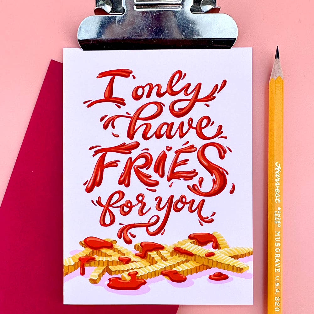 "I Only Have Fries for You" - A2 Card