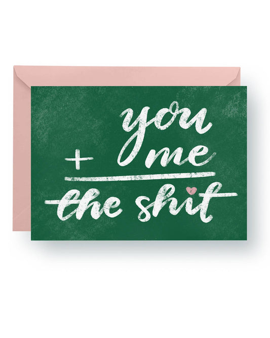 You + Me = The Sh*t - A2 Card