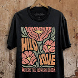 "Wild Love Where The Flowers Bloom" Graphic Top