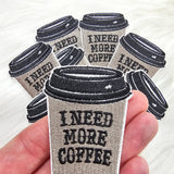 Small 'I Need More Coffee' Iron On  Embroidery Patch