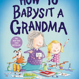 How To Babysit A Grandma