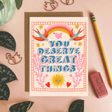 You Deserve Great Things - Greeting Card
