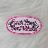 'Fuck Your Bad Vibes' Floral Embroidery Iron On Patch