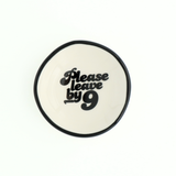 "Please Leave By 9" Ring Dish