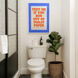 Text If You Run Out Of Toilet Paper Print