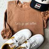 "Let's Go Get Coffee" Embroidered Sweatshirt