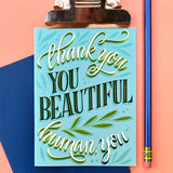 "Thank You, You Beautiful Human You" - A2 Card