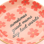 "Sometimes Good Moms" - Floral Round Trinket Tray