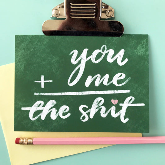 You + Me = The Sh*t - A2 Card