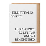 Didn't Really Forget - Greeting Card
