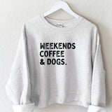 weekends, coffee, and dogs crewneck
