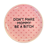 "Don't Make Mommy Be A Bitch" Trinket Tray