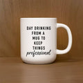 "Day Drinking From A Mug to Keep Things Professional" Ceramic Mug