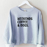 weekends, coffee, and dogs crewneck