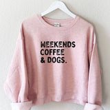 weekends, coffee, and dogs crewneck