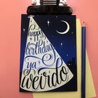 "Happy Birthday, Ya Weirdo" - A2 Card