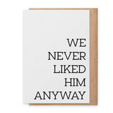 Never Liked Him - Greeting Card