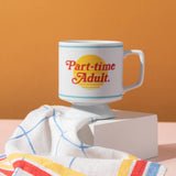 "Part-time Adult" Ceramic Mug