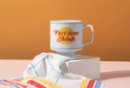 "Part-time Adult" Ceramic Mug